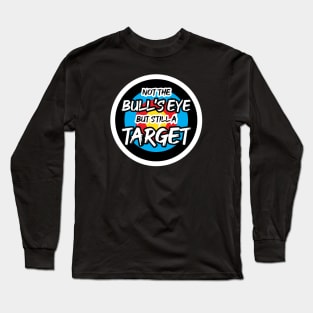 Not the Bullseye but Still a Target | Quotes | Black Long Sleeve T-Shirt